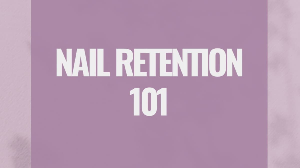 Get My Nail Retention 101 Now! 