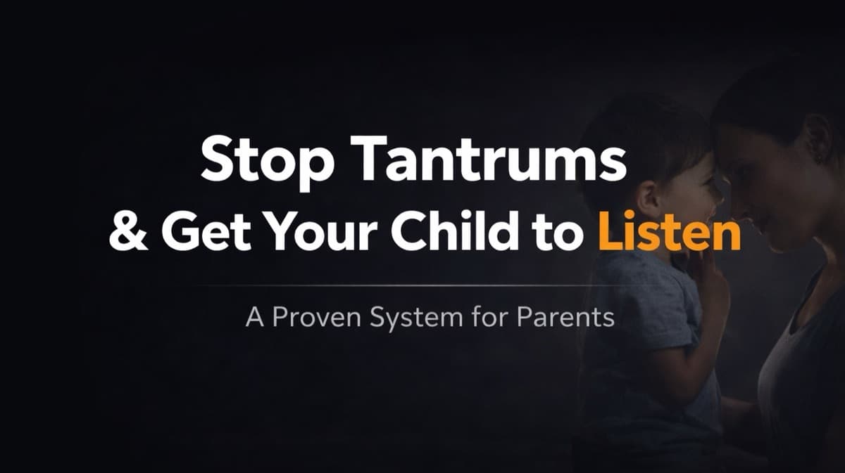 Stop Tantrums & Get Your Child to Listen