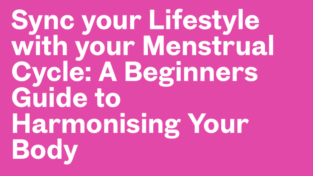 Sync your Lifestyle to your Menstrual Cycle
